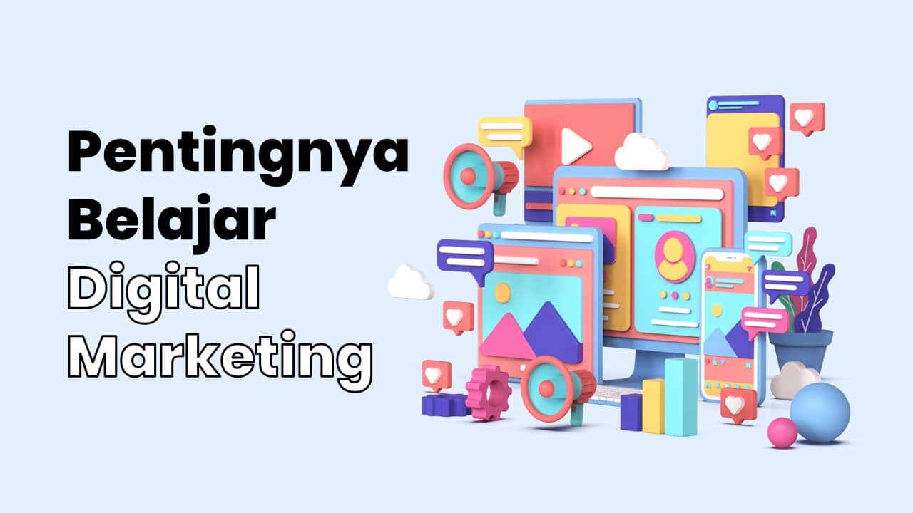 3 Alasan Pentingnya Belajar Digital Marketing