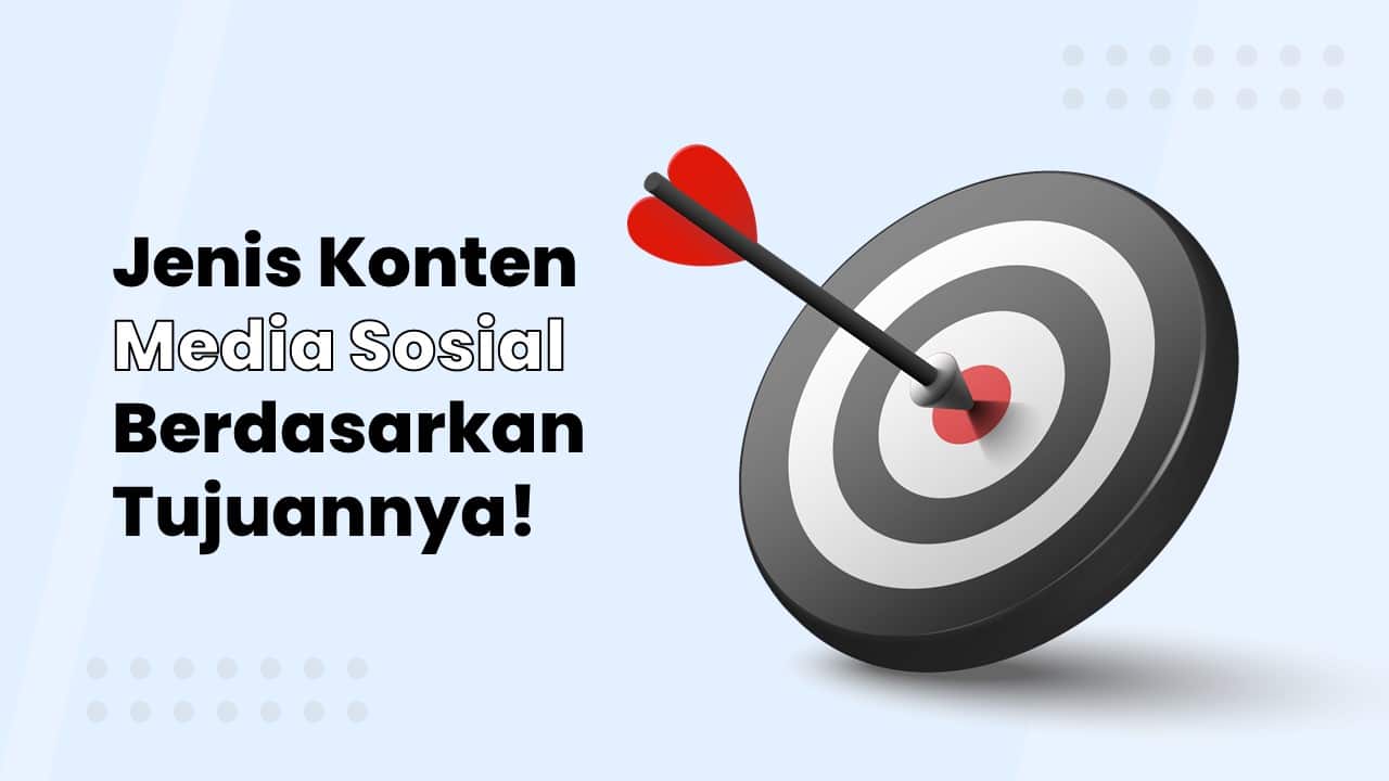 7 Jenis Konten Media Sosial Berdasarkan Tujuannya!